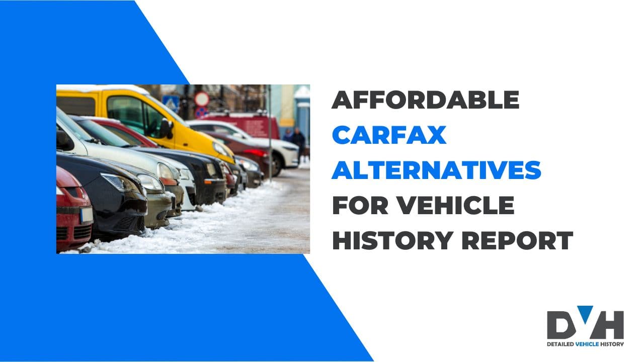 7 Affordable Carfax Alternatives to Get Vehicle History Reports