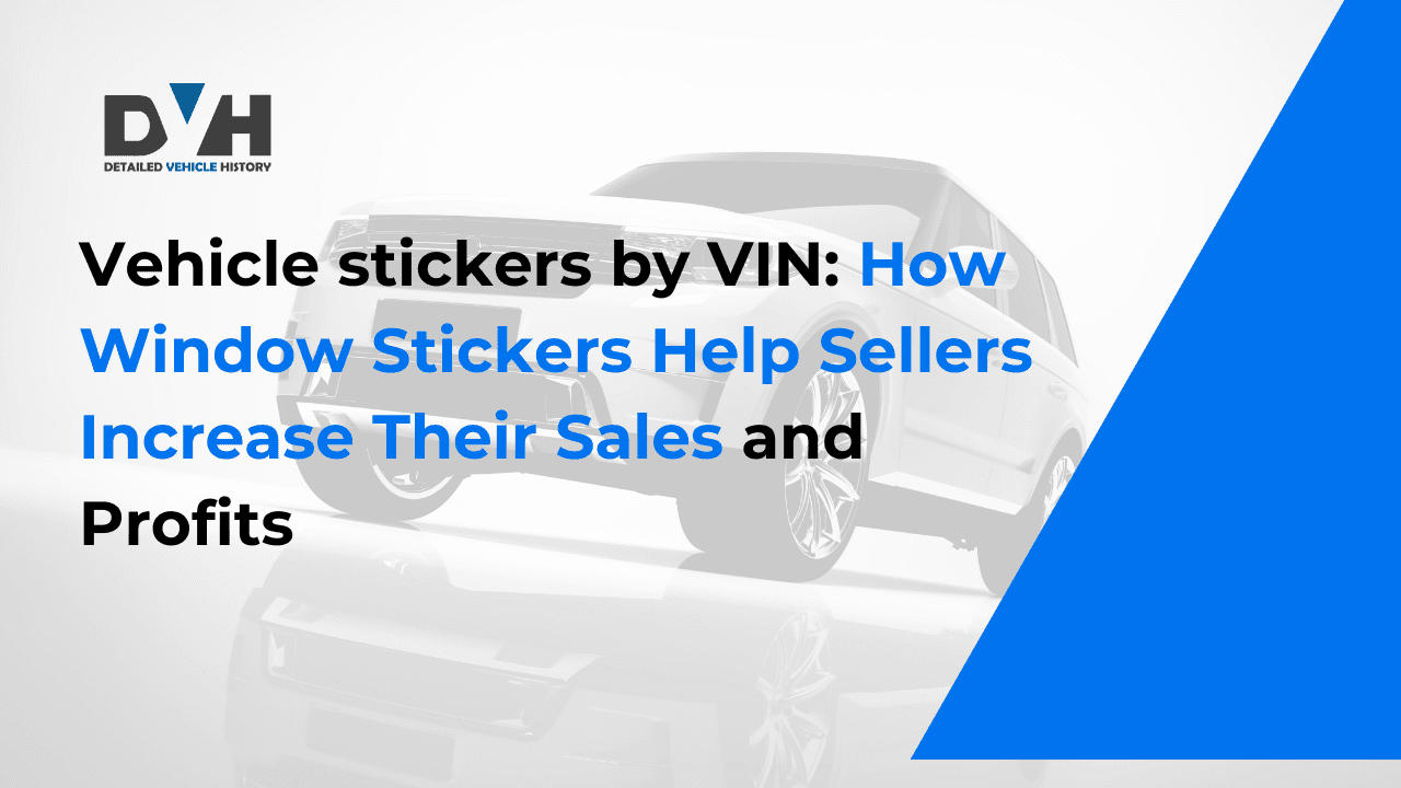 Photo of Vehicle stickers by VIN: How Window Stickers Help Sellers Increase Their Sales and Profits