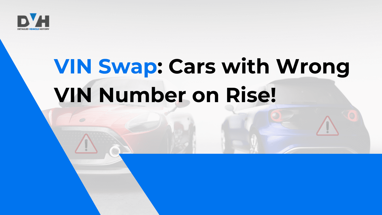 VIN Swap: Cars with Wrong VIN Numbers on the Rise – Beware