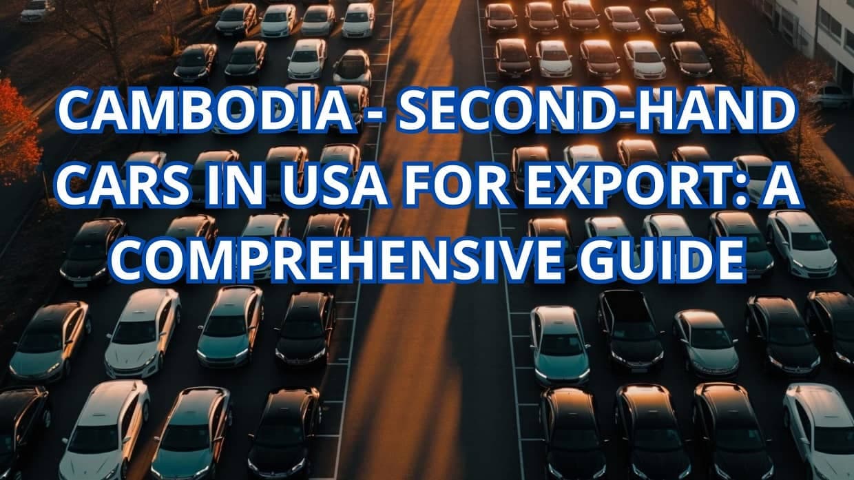 Cambodia – Second-Hand Cars in USA for Export: A Comprehensive Guide