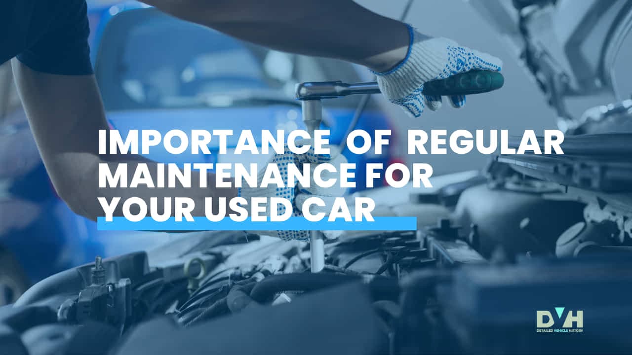 Photo of The Importance of Regular Maintenance for Your Used Car: What You Need to Know