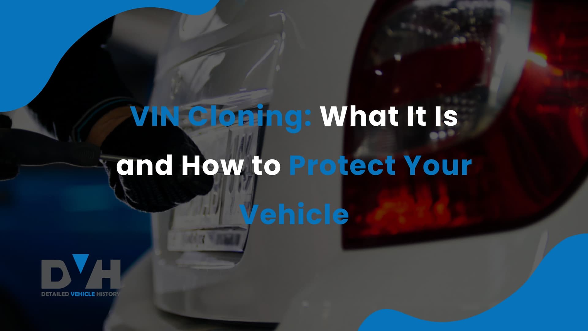 What is VIN Cloning: What is it and How to Protect Yourself?