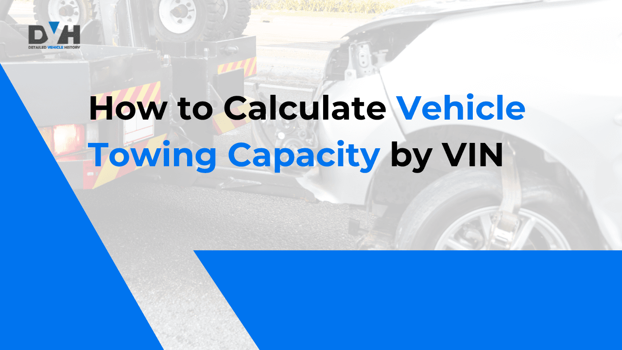 How to Calculate Your Vehicle’s Towing Capacity by VIN?
