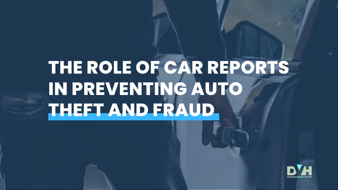 The Role of Car Reports in Preventing Auto Theft and Fraud