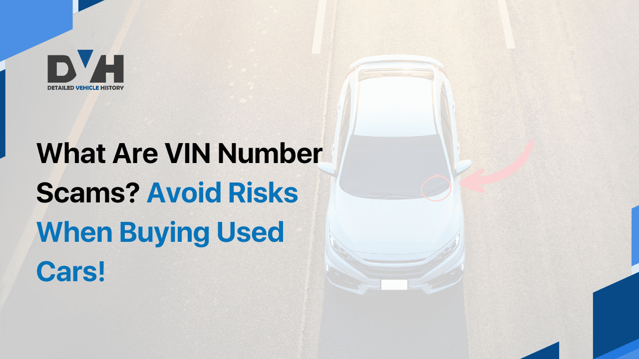 What Are VIN Number Scams? Avoid Risks When Buying Used Cars