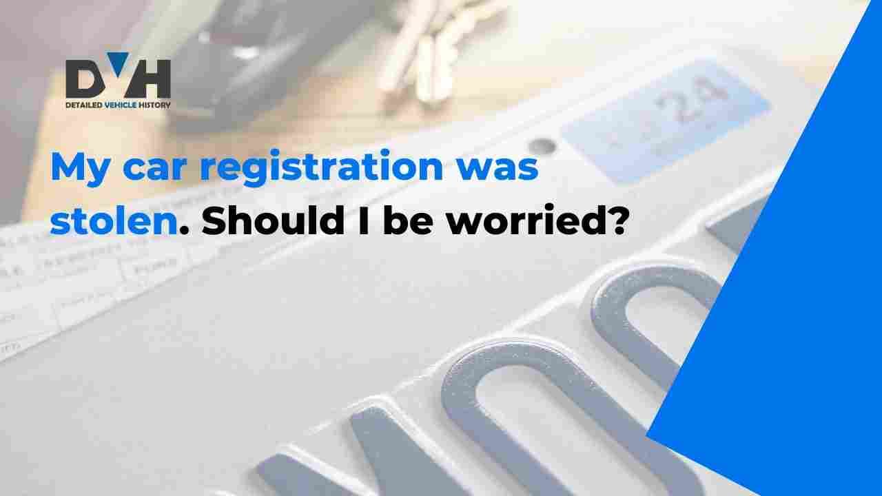My car registration was stolen. Should I be worried?