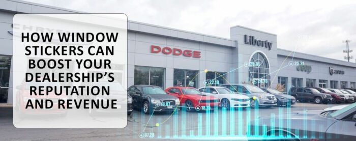How Window Stickers For Cars Can Boost Your Dealership’s Reputation and Revenue