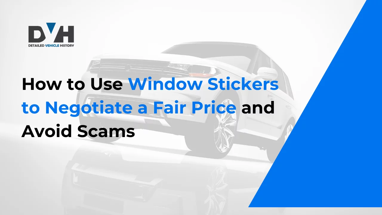 How to Use Window Stickers to Negotiate a Fair Price and Avoid Scams