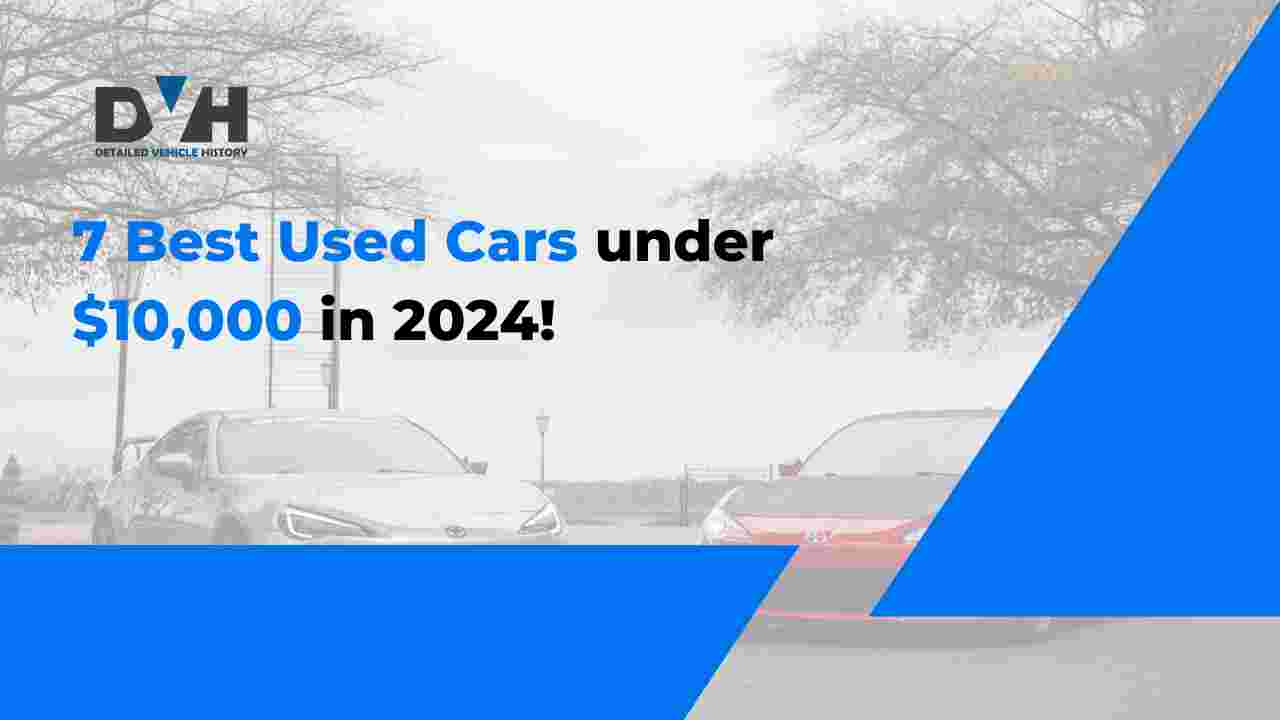 7 Best Used Cars under $10,000 in 2024!