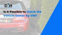 Can I Check Who Owns a Car by VIN?