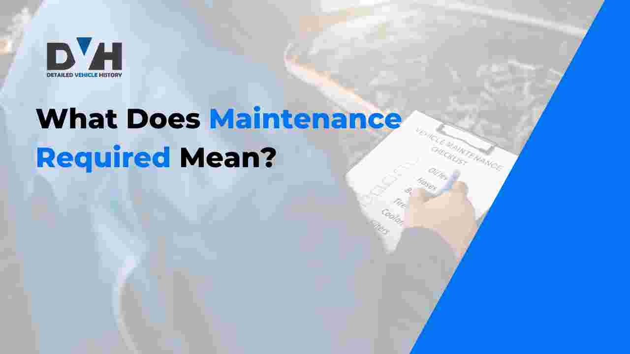 What Does Maintenance Required Mean