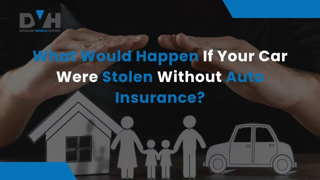 what would happen if your car were stolen and you didn't have auto insurance