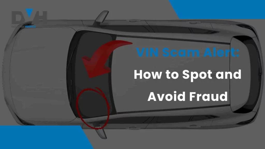 VIN Scam Alert: How to Spot and Avoid Vehicle History Fraud