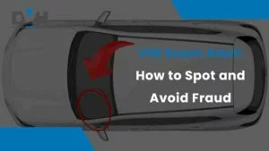 VIN Scam Alert: How to Spot and Avoid Vehicle History Fraud