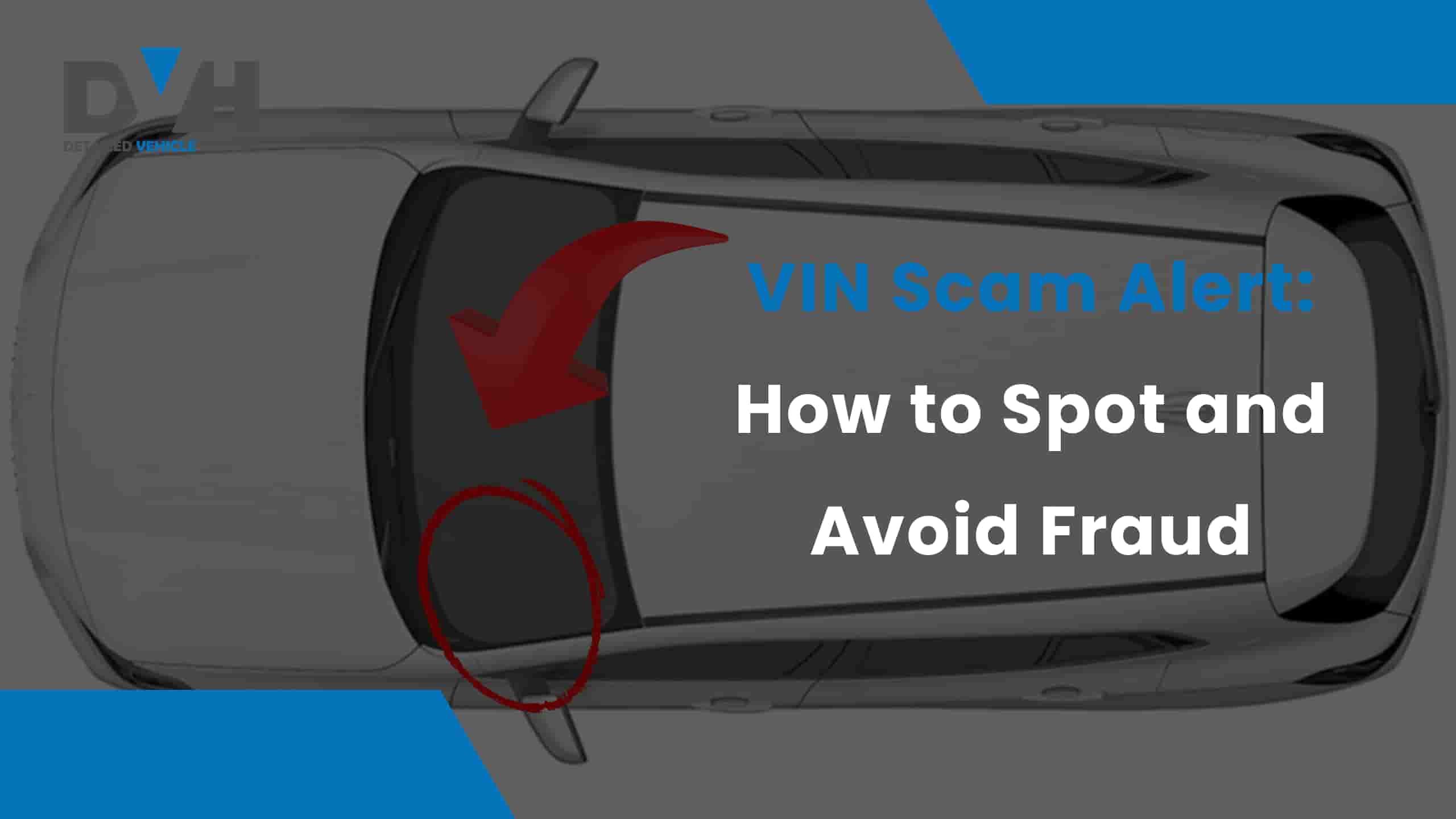 VIN Scam Alert: How to Spot and Avoid Vehicle History Fraud